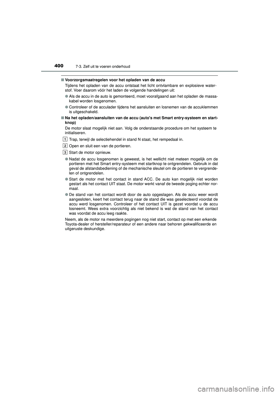 TOYOTA AYGO 2021  Instructieboekje (in Dutch) 4007-3. Zelf uit te voeren onderhoud
AYGO_OM_Europe_OM9A012E
■Voorzorgsmaatregelen voor het opladen van de accu
Tijdens het opladen van de accu ontstaat het licht ontvlambare en explosieve water-
st TOYOTA AYGO 2021  Instructieboekje (in Dutch) 4007-3. Zelf uit te voeren onderhoud
AYGO_OM_Europe_OM9A012E
■Voorzorgsmaatregelen voor het opladen van de accu
Tijdens het opladen van de accu ontstaat het licht ontvlambare en explosieve water-
st