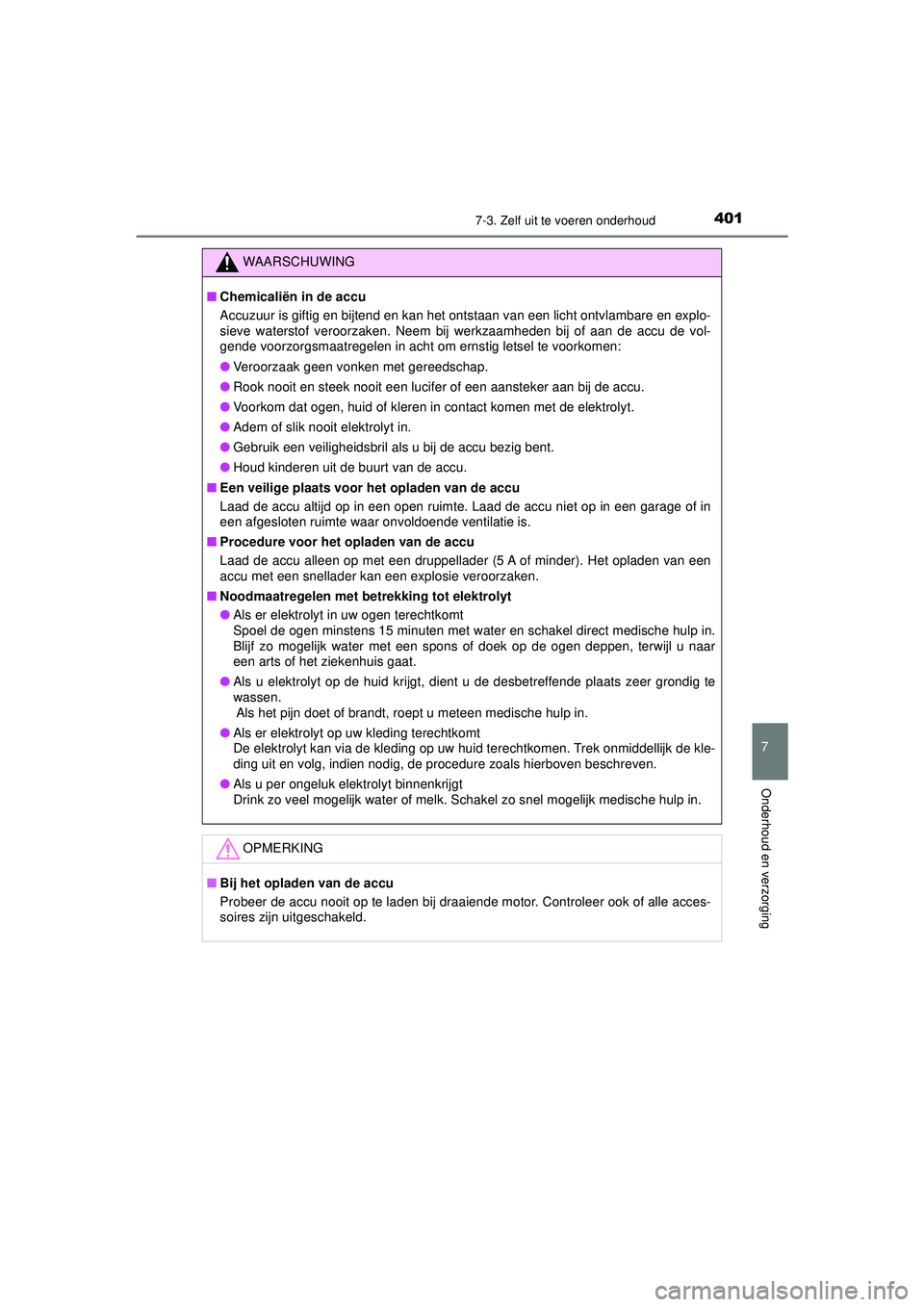TOYOTA AYGO 2021  Instructieboekje (in Dutch) 4017-3. Zelf uit te voeren onderhoud
7
Onderhoud en verzorging
AYGO_OM_Europe_OM9A012E
WAARSCHUWING
■Chemicaliën in de accu
Accuzuur is giftig en bijtend en kan het ontstaan van een licht ontvlamba TOYOTA AYGO 2021  Instructieboekje (in Dutch) 4017-3. Zelf uit te voeren onderhoud
7
Onderhoud en verzorging
AYGO_OM_Europe_OM9A012E
WAARSCHUWING
■Chemicaliën in de accu
Accuzuur is giftig en bijtend en kan het ontstaan van een licht ontvlamba