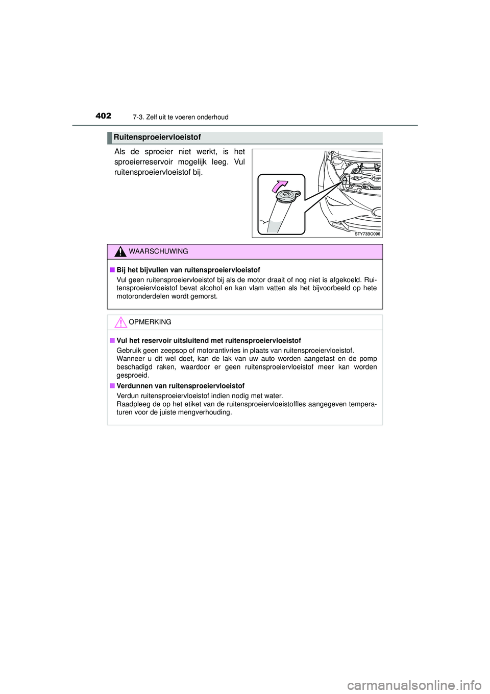 TOYOTA AYGO 2021  Instructieboekje (in Dutch) 4027-3. Zelf uit te voeren onderhoud
AYGO_OM_Europe_OM9A012E
Als de sproeier niet werkt, is het
sproeierreservoir mogelijk leeg. Vul
ruitensproeiervloeistof bij.
Ruitensproeiervloeistof
WAARSCHUWING
 TOYOTA AYGO 2021  Instructieboekje (in Dutch) 4027-3. Zelf uit te voeren onderhoud
AYGO_OM_Europe_OM9A012E
Als de sproeier niet werkt, is het
sproeierreservoir mogelijk leeg. Vul
ruitensproeiervloeistof bij.
Ruitensproeiervloeistof
WAARSCHUWING
