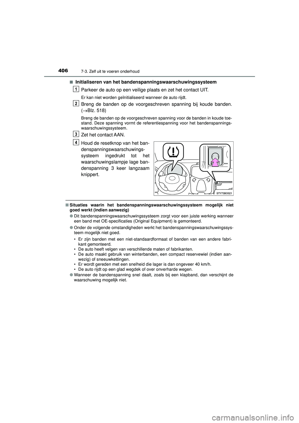 TOYOTA AYGO 2021  Instructieboekje (in Dutch) 4067-3. Zelf uit te voeren onderhoud
AYGO_OM_Europe_OM9A012E■
Initialiseren van het band
enspanningswaarschuwingssysteem
Parkeer de auto op een veilige plaats en zet het contact UIT.
Er kan niet wor TOYOTA AYGO 2021  Instructieboekje (in Dutch) 4067-3. Zelf uit te voeren onderhoud
AYGO_OM_Europe_OM9A012E■
Initialiseren van het band
enspanningswaarschuwingssysteem
Parkeer de auto op een veilige plaats en zet het contact UIT.
Er kan niet wor