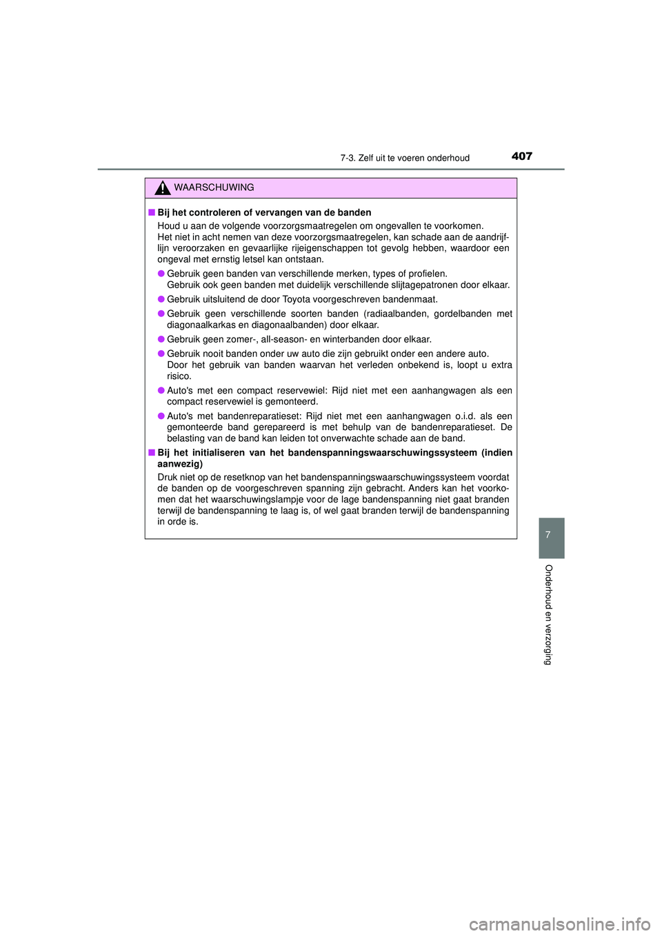 TOYOTA AYGO 2021  Instructieboekje (in Dutch) 4077-3. Zelf uit te voeren onderhoud
7
Onderhoud en verzorging
AYGO_OM_Europe_OM9A012E
WAARSCHUWING
■Bij het controleren of vervangen van de banden
Houd u aan de volgende voorzorgsmaatregelen om ong TOYOTA AYGO 2021  Instructieboekje (in Dutch) 4077-3. Zelf uit te voeren onderhoud
7
Onderhoud en verzorging
AYGO_OM_Europe_OM9A012E
WAARSCHUWING
■Bij het controleren of vervangen van de banden
Houd u aan de volgende voorzorgsmaatregelen om ong