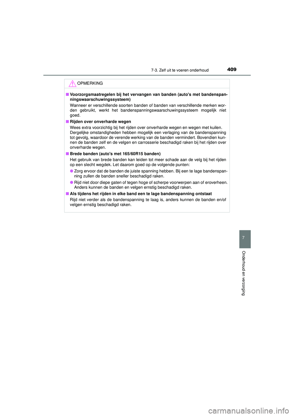 TOYOTA AYGO 2021  Instructieboekje (in Dutch) 4097-3. Zelf uit te voeren onderhoud
7
Onderhoud en verzorging
AYGO_OM_Europe_OM9A012E
OPMERKING
■Voorzorgsmaatregelen bij het vervangen van banden (autos met bandenspan-
ningswaarschuwingssysteem) TOYOTA AYGO 2021  Instructieboekje (in Dutch) 4097-3. Zelf uit te voeren onderhoud
7
Onderhoud en verzorging
AYGO_OM_Europe_OM9A012E
OPMERKING
■Voorzorgsmaatregelen bij het vervangen van banden (autos met bandenspan-
ningswaarschuwingssysteem)