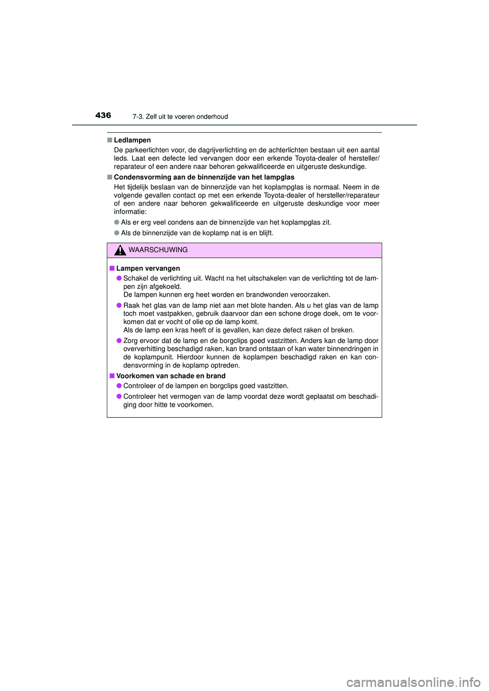 TOYOTA AYGO 2021  Instructieboekje (in Dutch) 4367-3. Zelf uit te voeren onderhoud
AYGO_OM_Europe_OM9A012E
■Ledlampen
De parkeerlichten voor, de dagrijverlichting en de achterlichten bestaan uit een aantal
leds. Laat een defecte led vervangen d