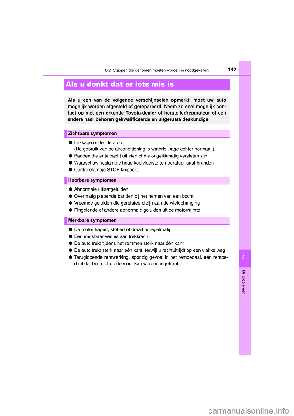 TOYOTA AYGO 2021  Instructieboekje (in Dutch) 4478-2. Stappen die genomen moeten worden in noodgevallen
8
Bij problemen
AYGO_OM_Europe_OM9A012E
Als u denkt dat er iets mis is
●Lekkage onder de auto 
(Na gebruik van de airconditioning is waterle