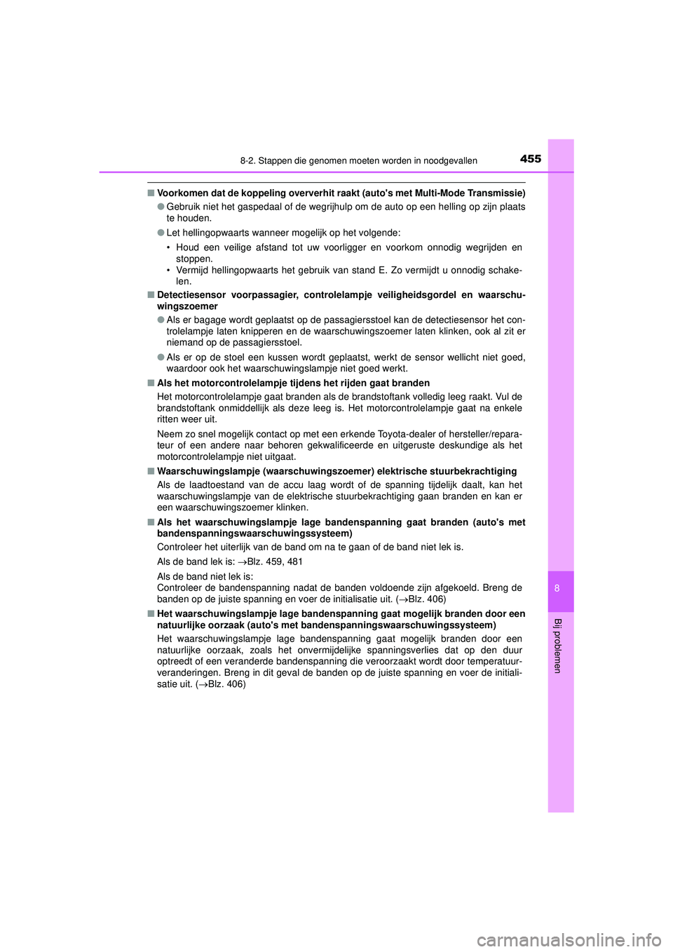 TOYOTA AYGO 2021 Instructieboekje (in Dutch) 4558-2. Stappen die genomen moeten worden in noodgevallen
8
Bij problemen
AYGO_OM_Europe_OM9A012E
■Voorkomen dat de koppeling oververhit raakt (autos met Multi-Mode Transmissie)
●Gebruik niet het TOYOTA AYGO 2021 Instructieboekje (in Dutch) 4558-2. Stappen die genomen moeten worden in noodgevallen
8
Bij problemen
AYGO_OM_Europe_OM9A012E
■Voorkomen dat de koppeling oververhit raakt (autos met Multi-Mode Transmissie)
●Gebruik niet het
