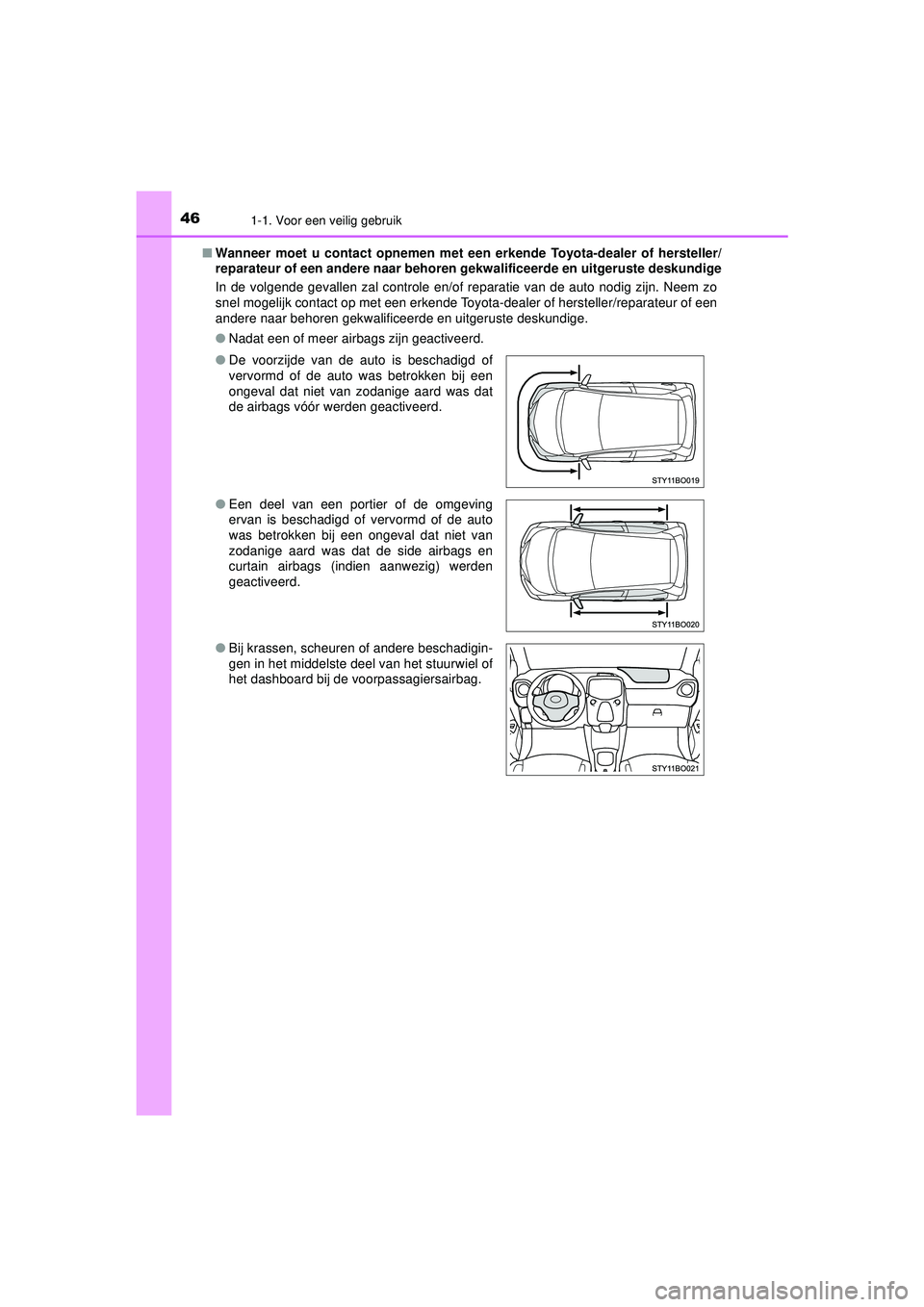 TOYOTA AYGO 2021 Instructieboekje (in Dutch) 461-1. Voor een veilig gebruik
AYGO_OM_Europe_OM9A012E■
Wanneer moet u contact opnemen met een erkende Toyota-dealer of hersteller/
reparateur of een andere naar behoren gekwalificeerde en uitgerus TOYOTA AYGO 2021 Instructieboekje (in Dutch) 461-1. Voor een veilig gebruik
AYGO_OM_Europe_OM9A012E■
Wanneer moet u contact opnemen met een erkende Toyota-dealer of hersteller/
reparateur of een andere naar behoren gekwalificeerde en uitgerus