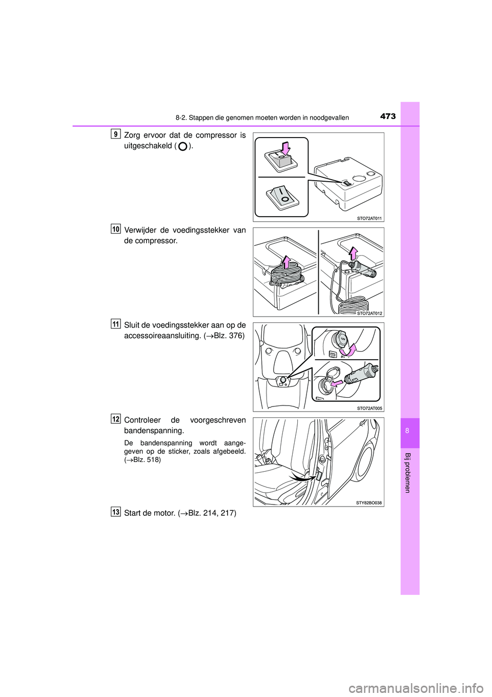 TOYOTA AYGO 2021 Instructieboekje (in Dutch) 4738-2. Stappen die genomen moeten worden in noodgevallen
8
Bij problemen
AYGO_OM_Europe_OM9A012E
Zorg ervoor dat de compressor is
uitgeschakeld ( ).
Verwijder de voedingsstekker van
de compressor.
Sl TOYOTA AYGO 2021 Instructieboekje (in Dutch) 4738-2. Stappen die genomen moeten worden in noodgevallen
8
Bij problemen
AYGO_OM_Europe_OM9A012E
Zorg ervoor dat de compressor is
uitgeschakeld ( ).
Verwijder de voedingsstekker van
de compressor.
Sl