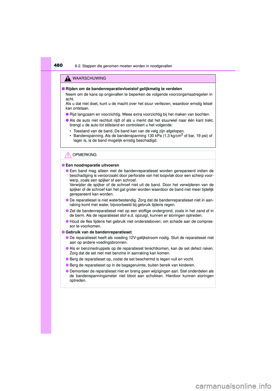 TOYOTA AYGO 2021  Instructieboekje (in Dutch) 4808-2. Stappen die genomen moeten worden in noodgevallen
AYGO_OM_Europe_OM9A012E
WAARSCHUWING
■Rijden om de bandenreparatievlo eistof gelijkmatig te verdelen
Neem om de kans op ongevallen te beperk