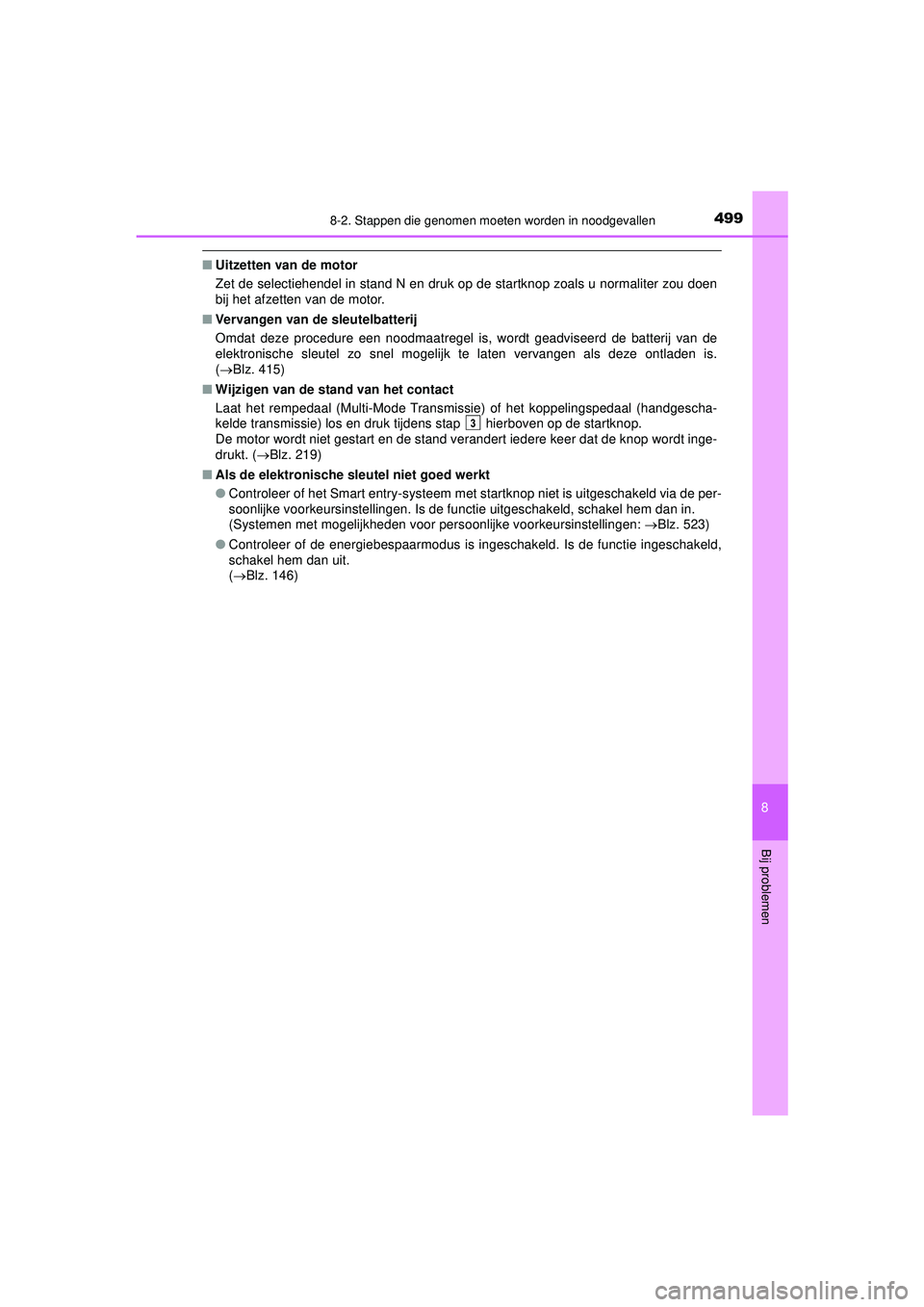 TOYOTA AYGO 2021 Instructieboekje (in Dutch) 4998-2. Stappen die genomen moeten worden in noodgevallen
8
Bij problemen
AYGO_OM_Europe_OM9A012E
■Uitzetten van de motor
Zet de selectiehendel in stand N en druk op de startknop zoals u normaliter TOYOTA AYGO 2021 Instructieboekje (in Dutch) 4998-2. Stappen die genomen moeten worden in noodgevallen
8
Bij problemen
AYGO_OM_Europe_OM9A012E
■Uitzetten van de motor
Zet de selectiehendel in stand N en druk op de startknop zoals u normaliter