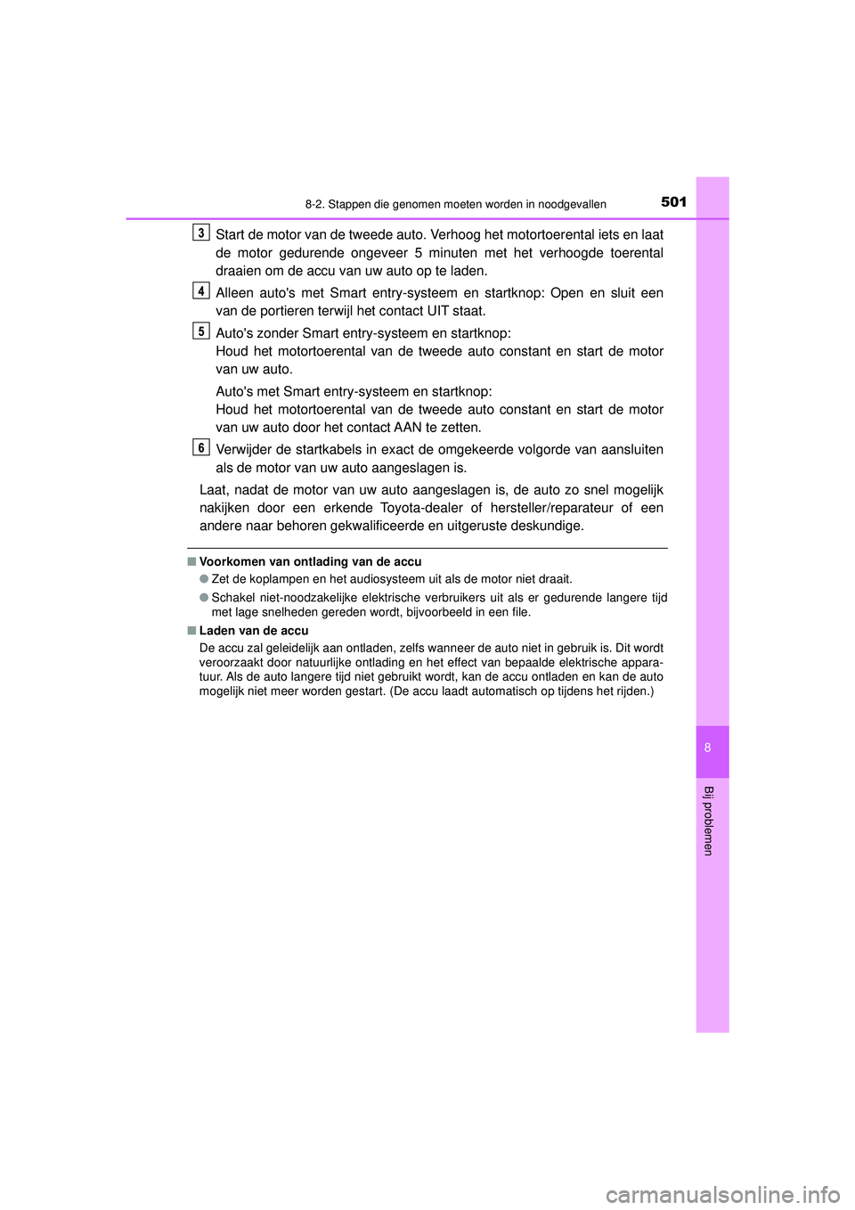 TOYOTA AYGO 2021 Instructieboekje (in Dutch) 5018-2. Stappen die genomen moeten worden in noodgevallen
8
Bij problemen
AYGO_OM_Europe_OM9A012E
Start de motor van de tweede auto. Verhoog het motortoerental iets en laat
de motor gedurende ongeveer TOYOTA AYGO 2021 Instructieboekje (in Dutch) 5018-2. Stappen die genomen moeten worden in noodgevallen
8
Bij problemen
AYGO_OM_Europe_OM9A012E
Start de motor van de tweede auto. Verhoog het motortoerental iets en laat
de motor gedurende ongeveer