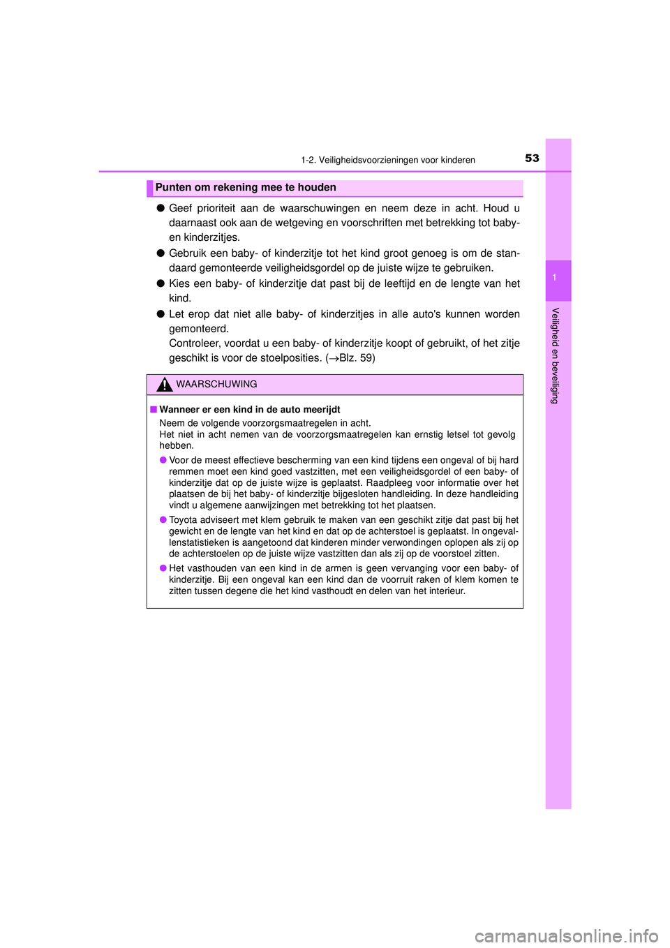 TOYOTA AYGO 2021 Instructieboekje (in Dutch) 531-2. Veiligheidsvoorzieningen voor kinderen
1
Veiligheid en beveiliging
AYGO_OM_Europe_OM9A012E
●Geef prioriteit aan de waarschuwingen en neem deze in acht. Houd u
daarnaast ook aan de wetgeving e TOYOTA AYGO 2021 Instructieboekje (in Dutch) 531-2. Veiligheidsvoorzieningen voor kinderen
1
Veiligheid en beveiliging
AYGO_OM_Europe_OM9A012E
●Geef prioriteit aan de waarschuwingen en neem deze in acht. Houd u
daarnaast ook aan de wetgeving e