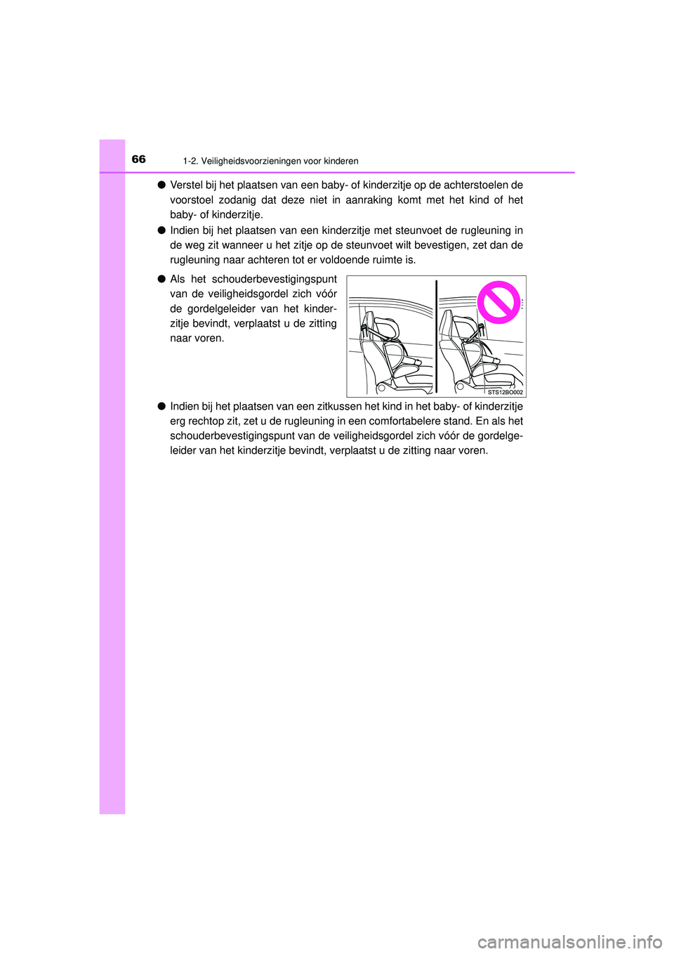 TOYOTA AYGO 2021 Instructieboekje (in Dutch) 661-2. Veiligheidsvoorzieningen voor kinderen
AYGO_OM_Europe_OM9A012E
●Verstel bij het plaatsen van een baby- of kinderzitje op de achterstoelen de
voorstoel zodanig dat deze niet in aanraking komt TOYOTA AYGO 2021 Instructieboekje (in Dutch) 661-2. Veiligheidsvoorzieningen voor kinderen
AYGO_OM_Europe_OM9A012E
●Verstel bij het plaatsen van een baby- of kinderzitje op de achterstoelen de
voorstoel zodanig dat deze niet in aanraking komt