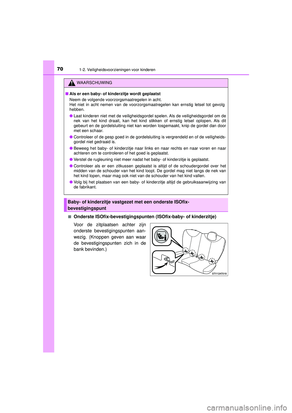 TOYOTA AYGO 2021 Instructieboekje (in Dutch) 701-2. Veiligheidsvoorzieningen voor kinderen
AYGO_OM_Europe_OM9A012E■
Onderste ISOfix-bevestigingspunten
(ISOfix-baby- of kinderzitje)
Voor de zitplaatsen achter zijn
onderste bevestigingspunten a TOYOTA AYGO 2021 Instructieboekje (in Dutch) 701-2. Veiligheidsvoorzieningen voor kinderen
AYGO_OM_Europe_OM9A012E■
Onderste ISOfix-bevestigingspunten
(ISOfix-baby- of kinderzitje)
Voor de zitplaatsen achter zijn
onderste bevestigingspunten a