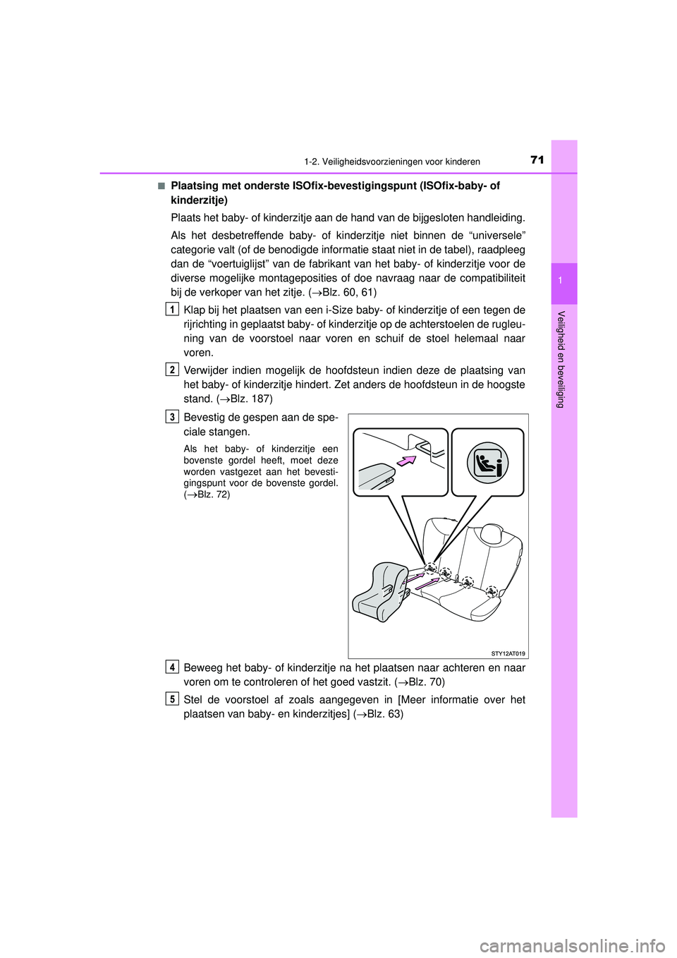 TOYOTA AYGO 2021 Instructieboekje (in Dutch) 711-2. Veiligheidsvoorzieningen voor kinderen
1
Veiligheid en beveiliging
AYGO_OM_Europe_OM9A012E■
Plaatsing met onderste ISOfix-b
evestigingspunt (ISOfix-baby- of
kinderzitje)
Plaats het baby- of TOYOTA AYGO 2021 Instructieboekje (in Dutch) 711-2. Veiligheidsvoorzieningen voor kinderen
1
Veiligheid en beveiliging
AYGO_OM_Europe_OM9A012E■
Plaatsing met onderste ISOfix-b
evestigingspunt (ISOfix-baby- of
kinderzitje)
Plaats het baby- of