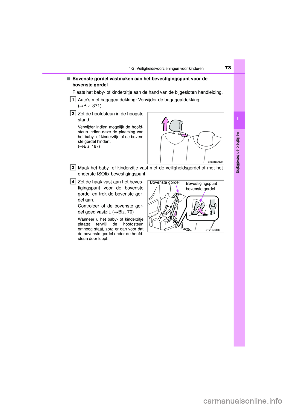 TOYOTA AYGO 2021 Instructieboekje (in Dutch) 731-2. Veiligheidsvoorzieningen voor kinderen
1
Veiligheid en beveiliging
AYGO_OM_Europe_OM9A012E■
Bovenste gordel vastmaken aan het bevestigingspunt voor de
bovenste gordel
Plaats het baby- of kin TOYOTA AYGO 2021 Instructieboekje (in Dutch) 731-2. Veiligheidsvoorzieningen voor kinderen
1
Veiligheid en beveiliging
AYGO_OM_Europe_OM9A012E■
Bovenste gordel vastmaken aan het bevestigingspunt voor de
bovenste gordel
Plaats het baby- of kin
