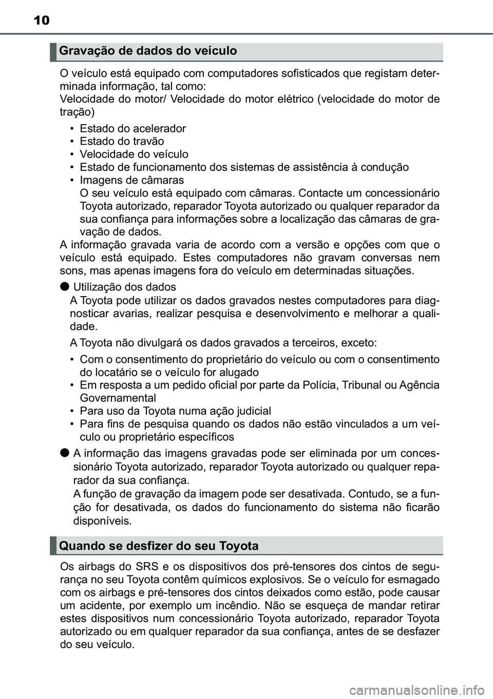 TOYOTA C-HR 2023  Manual de utilização (in Portuguese) 10
�2��Y�H�t�F�X�O�R��H�V�W�i��H�T�X�L�S�D�G�R��F�R�P��F�R�P�S�X�W�D�G�R�U�H�V��V�R�I�L�V�W�L�F�D�G�R�V��T�X�H��U�H�J�L�V�W�D�P��G�H�W�H�U-
�P�L�Q�D�G�D��L�Q�I�R�U�P�D�o�m�R���W�D�O��F�R�