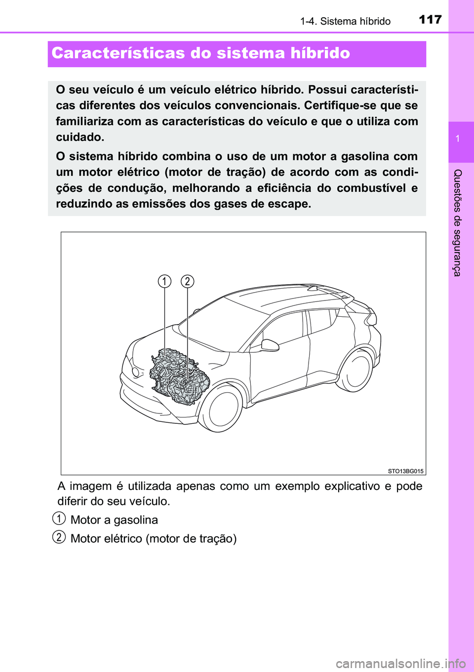 TOYOTA C-HR 2023  Manual de utilização (in Portuguese) 117
�
������6�L�V�W�H�P�D��K�t�E�U�L�G�R
�4�X�H�V�W�}�H�V��G�H��V�H�J�X�U�D�Q�o�D
Características do sistema híbrido
�$� �L�P�D�J�H�P� �p� �X�W�L�O�L�]�D�G�D� �D�S�H�Q�D�V� �F�R�P�R� 