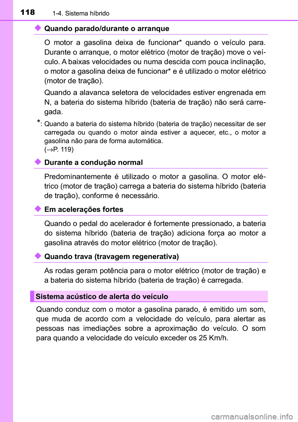 TOYOTA C-HR 2023  Manual de utilização (in Portuguese) 118������6�L�V�W�H�P�D��K�t�E�U�L�G�R
◆�4�X�D�Q�G�R��S�D�U�D�G�R��G�X�U�D�Q�W�H��R��D�U�U�D�Q�T�X�H
�2� �P�R�W�R�U� �D� �J�D�V�R�O�L�Q�D� �G�H�L�[�D� �G�H� �I�X�Q�F�L�R�Q�D�U�
� �T�