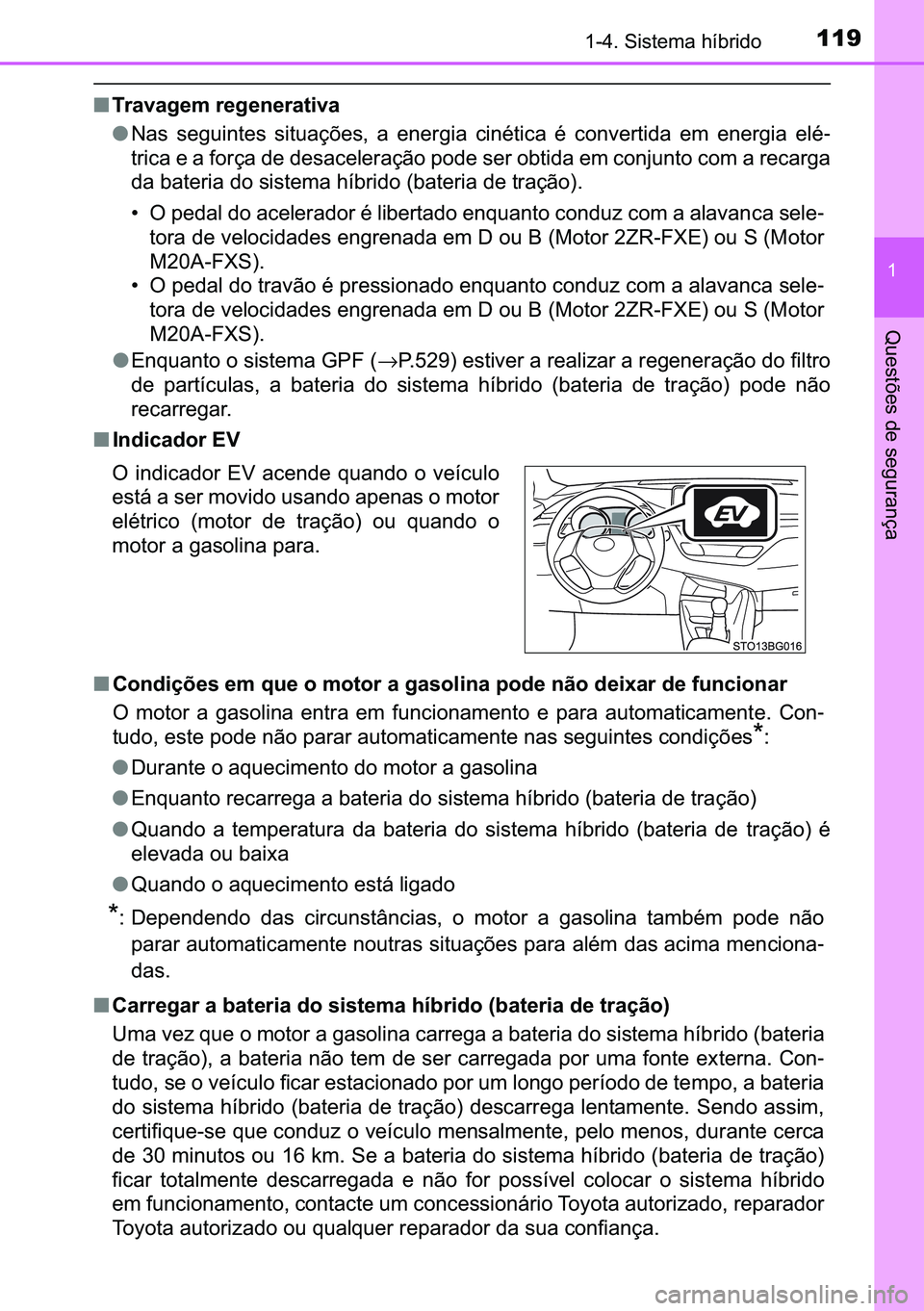 TOYOTA C-HR 2023  Manual de utilização (in Portuguese) 119������6�L�V�W�H�P�D��K�t�E�U�L�G�R
�
�4�X�H�V�W�}�H�V��G�H��V�H�J�X�U�D�Q�o�D
■�7�U�D�Y�D�J�H�P��U�H�J�H�Q�H�U�D�W�L�Y�D
●�1�D�V� �V�H�J�X�L�Q�W�H�V� �V�L�W�X�D�o�}�H�V�� �D� �H�