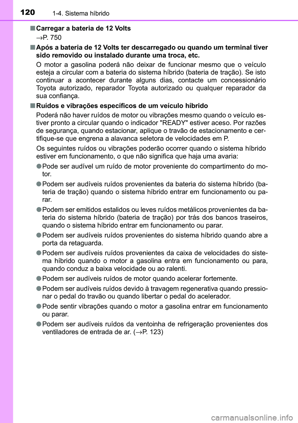 TOYOTA C-HR 2023  Manual de utilização (in Portuguese) 120������6�L�V�W�H�P�D��K�t�E�U�L�G�R
■�&�D�U�U�H�J�D�U��D��E�D�W�H�U�L�D��G�H�����9�R�O�W�V
→�3�����
■�$�S�y�V��D��E�D�W�H�U�L�D��G�H�����9�R�O�W�V��W�H�U��G�H�V�F�D�