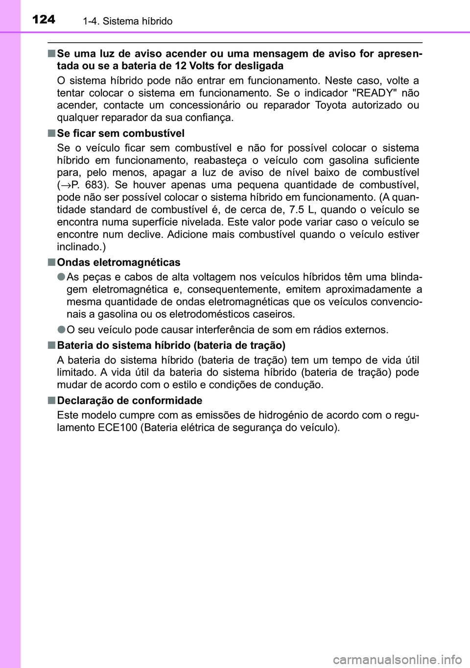 TOYOTA C-HR 2023  Manual de utilização (in Portuguese) 124������6�L�V�W�H�P�D��K�t�E�U�L�G�R
■�6�H��X�P�D��O�X�]��G�H��D�Y�L�V�R��D�F�H�Q�G�H�U��R�X��X�P�D��P�H�Q�V�D�J�H�P��G�H��D�Y�L�V�R��I�R�U��D�S�U�H�V�H�Q-
�W�D�G�D��R�X��V�H��