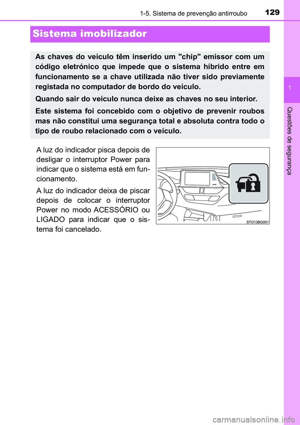 TOYOTA C-HR 2023  Manual de utilização (in Portuguese) 129
�
������6�L�V�W�H�P�D��G�H��S�U�H�Y�H�Q�o�m�R��D�Q�W�L�U�U�R�X�E�R
�4�X�H�V�W�}�H�V��G�H��V�H�J�X�U�D�Q�o�D
Sistema imobilizador
�$��O�X�]��G�R��L�Q�G�L�F�D�G�R�U��S�L�V�F�D��G�H�S