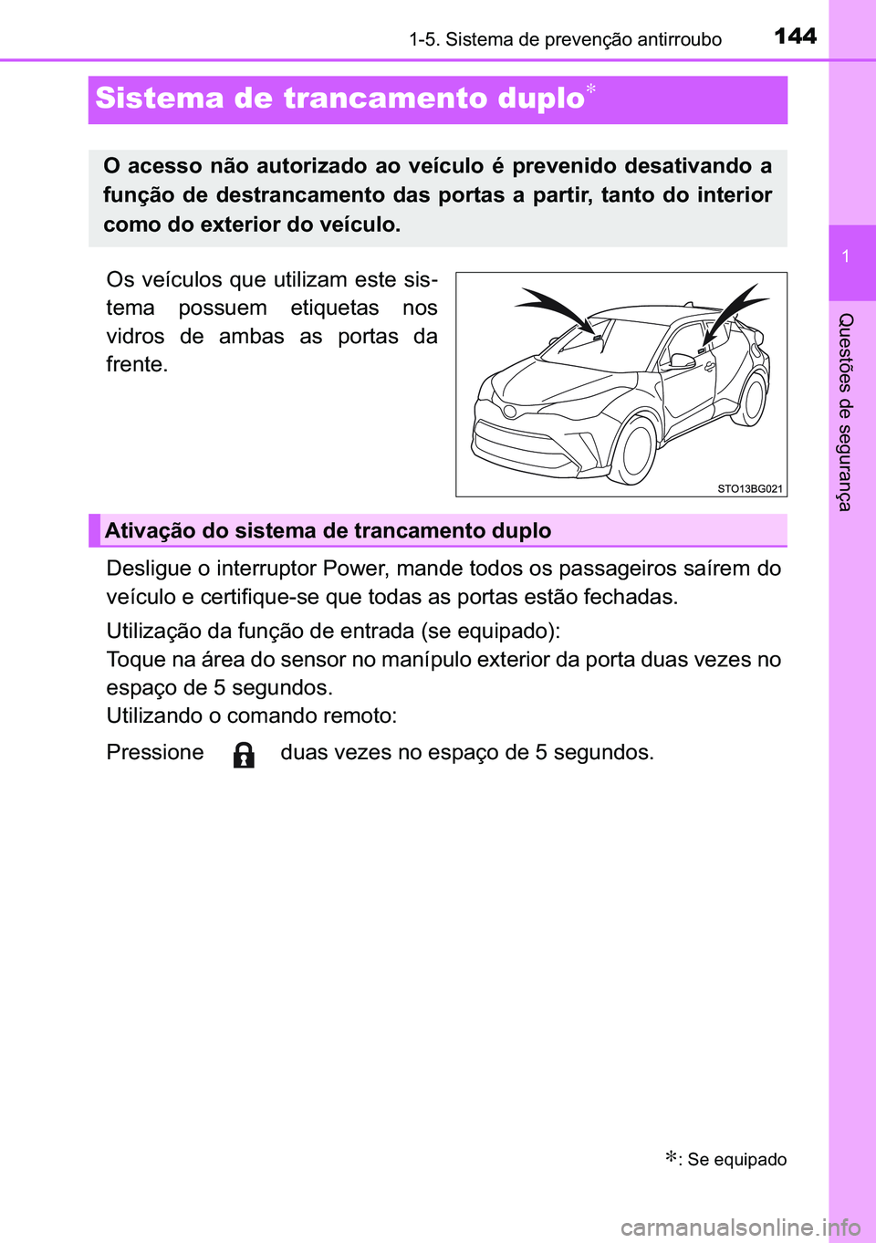 TOYOTA C-HR 2023  Manual de utilização (in Portuguese) 144
�
������6�L�V�W�H�P�D��G�H��S�U�H�Y�H�Q�o�m�R��D�Q�W�L�U�U�R�X�E�R
�4�X�H�V�W�}�H�V��G�H��V�H�J�X�U�D�Q�o�D
Sistema de trancamento duplo∗
�2�V� �Y�H�t�F�X�O�R�V� �T�X�H� �X�W�L�O�L