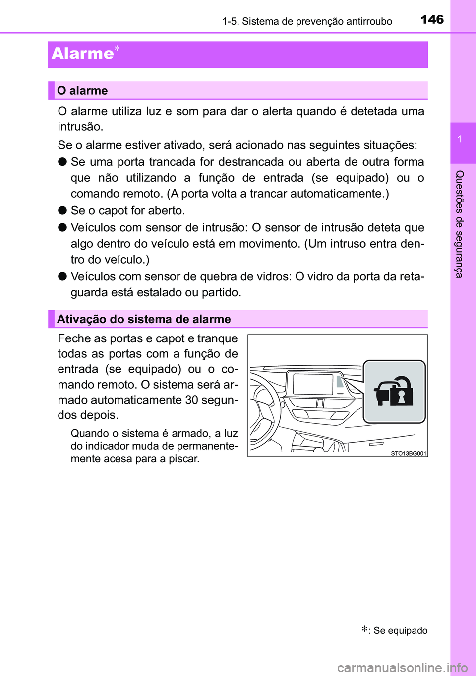 TOYOTA C-HR 2023  Manual de utilização (in Portuguese) 146
�
������6�L�V�W�H�P�D��G�H��S�U�H�Y�H�Q�o�m�R��D�Q�W�L�U�U�R�X�E�R
�4�X�H�V�W�}�H�V��G�H��V�H�J�X�U�D�Q�o�D
Alar me∗
�2� �D�O�D�U�P�H� �X�W�L�O�L�]�D� �O�X�]� �H� �V�R�P� �S�D�U