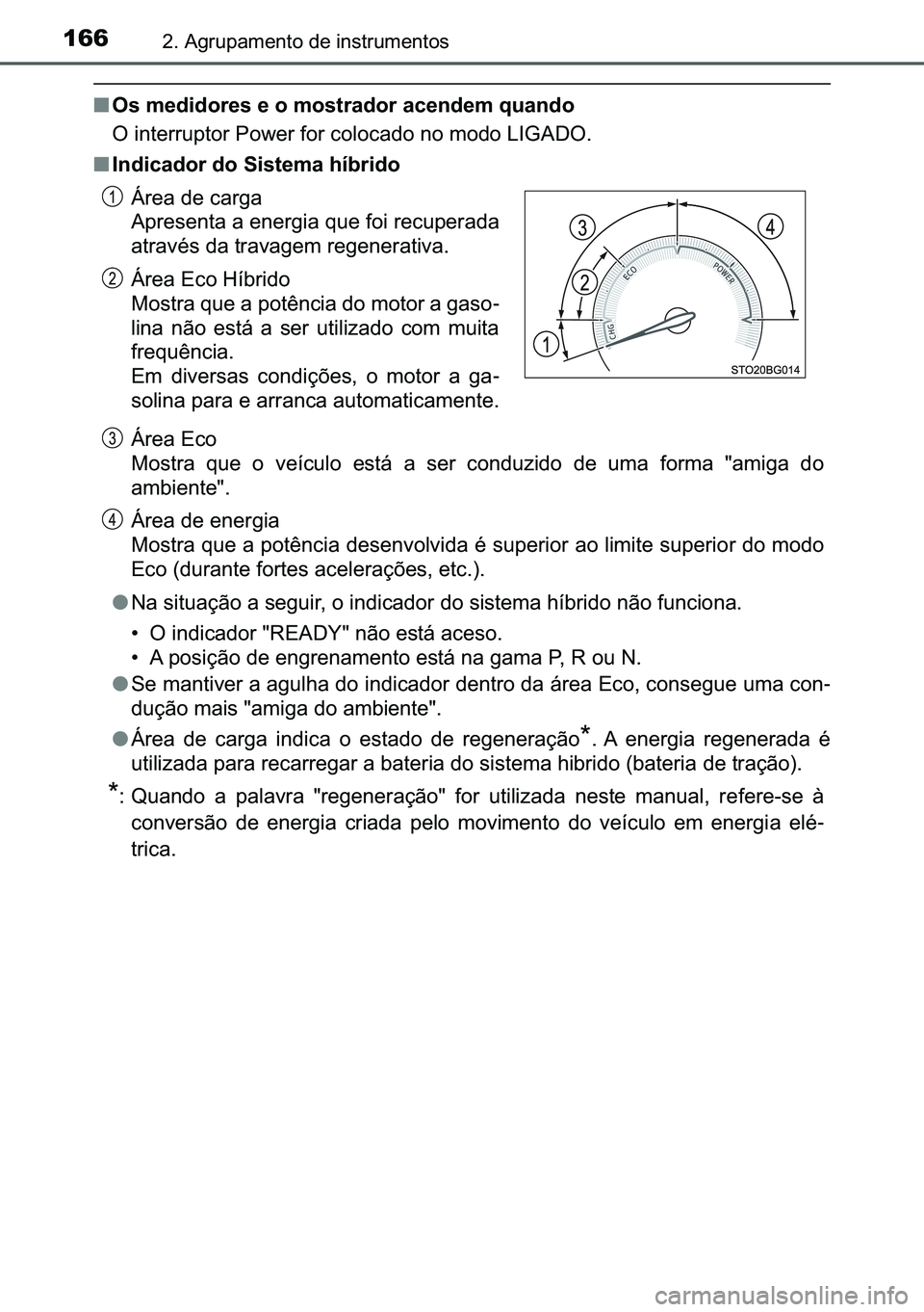 TOYOTA C-HR 2023  Manual de utilização (in Portuguese) 166����$�J�U�X�S�D�P�H�Q�W�R��G�H��L�Q�V�W�U�X�P�H�Q�W�R�V
■�2�V��P�H�G�L�G�R�U�H�V��H��R��P�R�V�W�U�D�G�R�U��D�F�H�Q�G�H�P��T�X�D�Q�G�R
�2��L�Q�W�H�U�U�X�S�W�R�U��3�R�Z�H�U��I�R�U��F