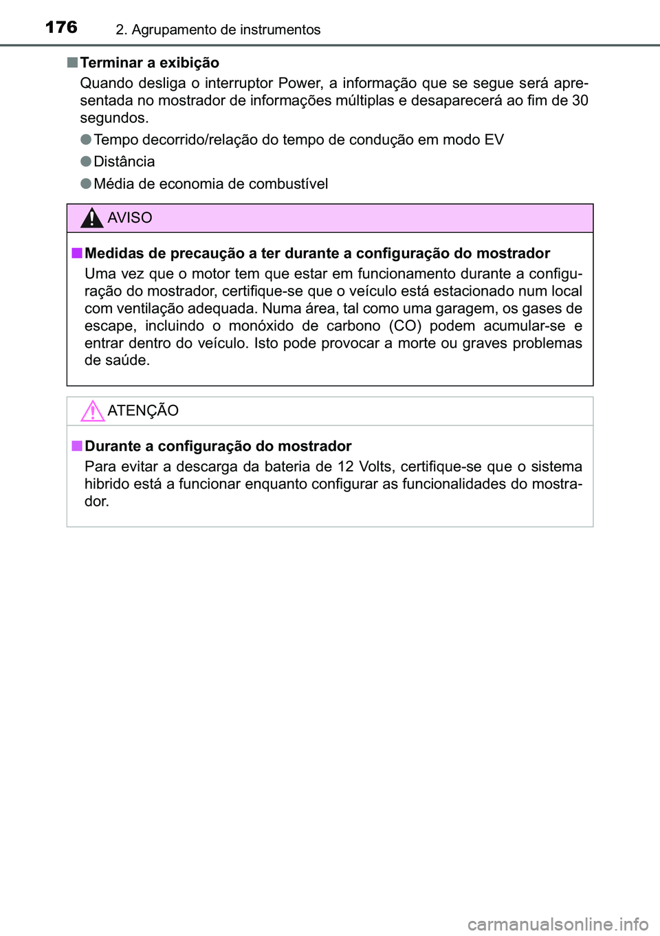 TOYOTA C-HR 2023  Manual de utilização (in Portuguese) 176����$�J�U�X�S�D�P�H�Q�W�R��G�H��L�Q�V�W�U�X�P�H�Q�W�R�V
■�7�H�U�P�L�Q�D�U��D��H�[�L�E�L�o�m�R
�4�X�D�Q�G�R� �G�H�V�O�L�J�D� �R� �L�Q�W�H�U�U�X�S�W�R�U� �3�R�Z�H�U�� �D� �L�Q�I�R�U�P