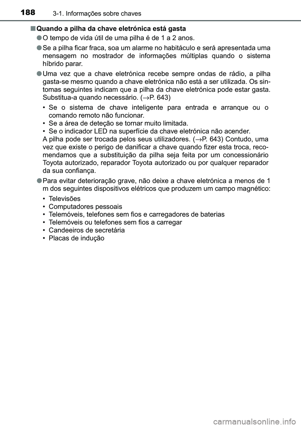 TOYOTA C-HR 2023  Manual de utilização (in Portuguese) 188������,�Q�I�R�U�P�D�o�}�H�V��V�R�E�U�H��F�K�D�Y�H�V
■�4�X�D�Q�G�R��D��S�L�O�K�D��G�D��F�K�D�Y�H��H�O�H�W�U�y�Q�L�F�D��H�V�W�i��J�D�V�W�D
●�2��W�H�P�S�R��G�H��Y�L�G�D��~�W�L�O�