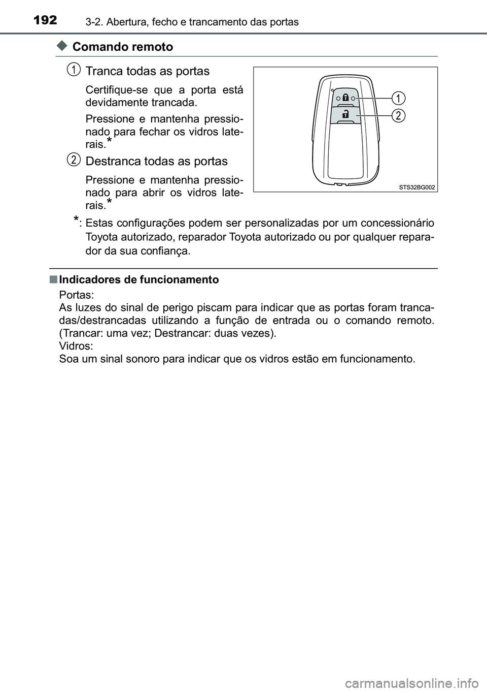 TOYOTA C-HR 2023  Manual de utilização (in Portuguese) 192������$�E�H�U�W�X�U�D���I�H�F�K�R��H��W�U�D�Q�F�D�P�H�Q�W�R��G�D�V��S�R�U�W�D�V
◆�&�R�P�D�Q�G�R��U�H�P�R�W�R
�7�U�D�Q�F�D��W�R�G�D�V��D�V��S�R�U�W�D�V
�&�H�U�W�L�I�L�T�X�H��V�H� 