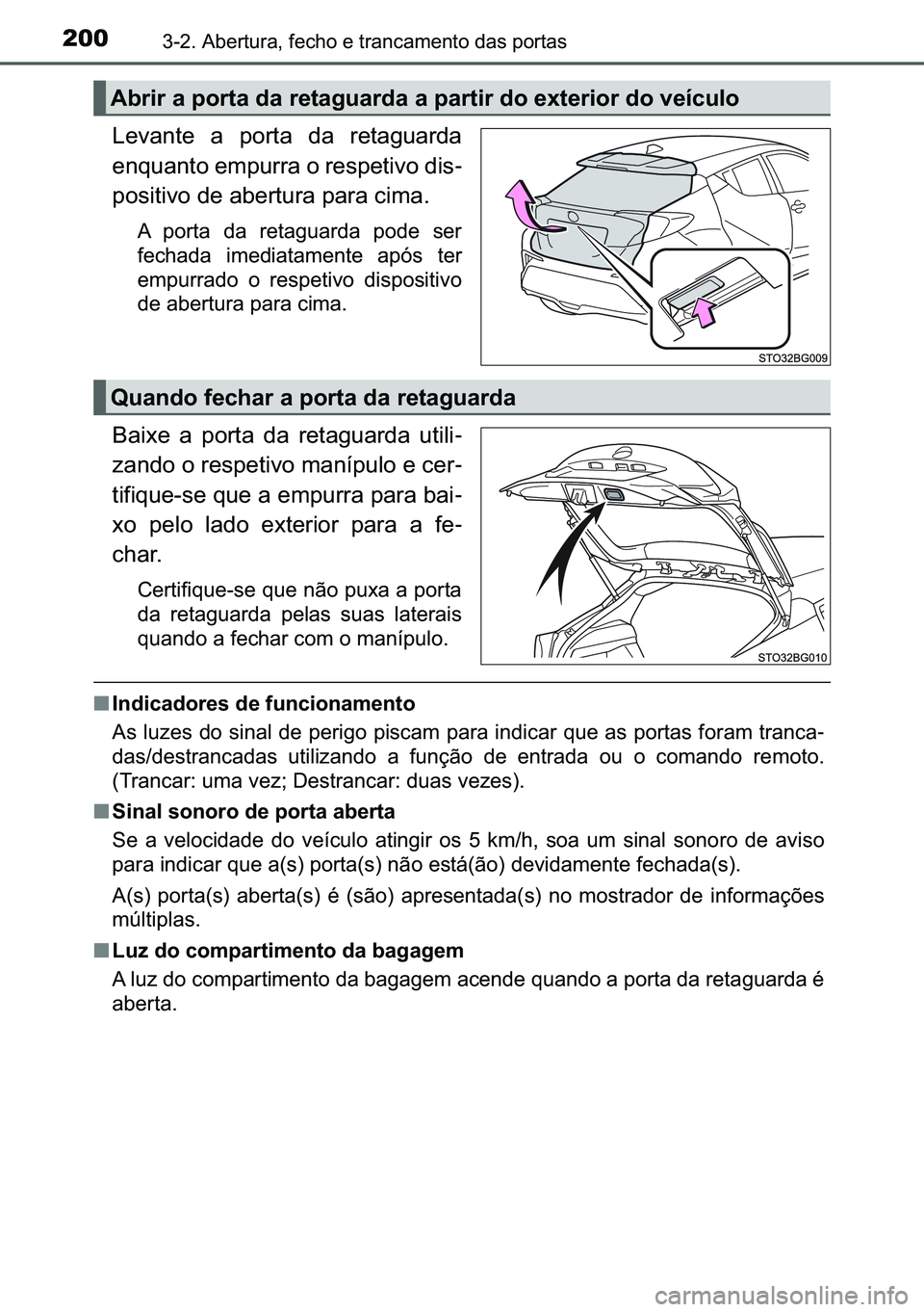 TOYOTA C-HR 2023  Manual de utilização (in Portuguese) 200������$�E�H�U�W�X�U�D���I�H�F�K�R��H��W�U�D�Q�F�D�P�H�Q�W�R��G�D�V��S�R�U�W�D�V
�/�H�Y�D�Q�W�H� �D� �S�R�U�W�D� �G�D� �U�H�W�D�J�X�D�U�G�D
�H�Q�T�X�D�Q�W�R��H�P�S�X�U�U�D��R��U�H�
