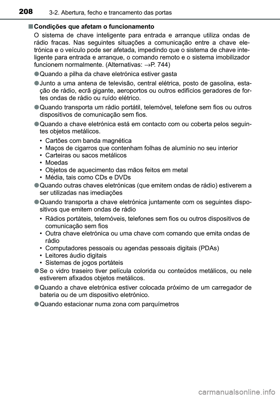TOYOTA C-HR 2023  Manual de utilização (in Portuguese) 208������$�E�H�U�W�X�U�D���I�H�F�K�R��H��W�U�D�Q�F�D�P�H�Q�W�R��G�D�V��S�R�U�W�D�V
■�&�R�Q�G�L�o�}�H�V��T�X�H��D�I�H�W�D�P��R��I�X�Q�F�L�R�Q�D�P�H�Q�W�R
�2� �V�L�V�W�H�P�D� �G�H� �