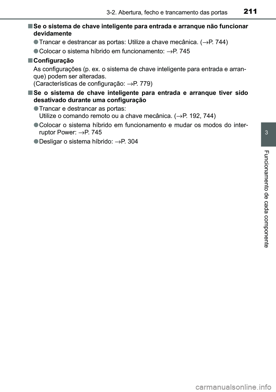 TOYOTA C-HR 2023  Manual de utilização (in Portuguese) 211������$�E�H�U�W�X�U�D���I�H�F�K�R��H��W�U�D�Q�F�D�P�H�Q�W�R��G�D�V��S�R�U�W�D�V
�
�)�X�Q�F�L�R�Q�D�P�H�Q�W�R��G�H��F�D�G�D��F�R�P�S�R�Q�H�Q�W�H
■�6�H��R��V�L�V�W�H�P�D��G�H��F�