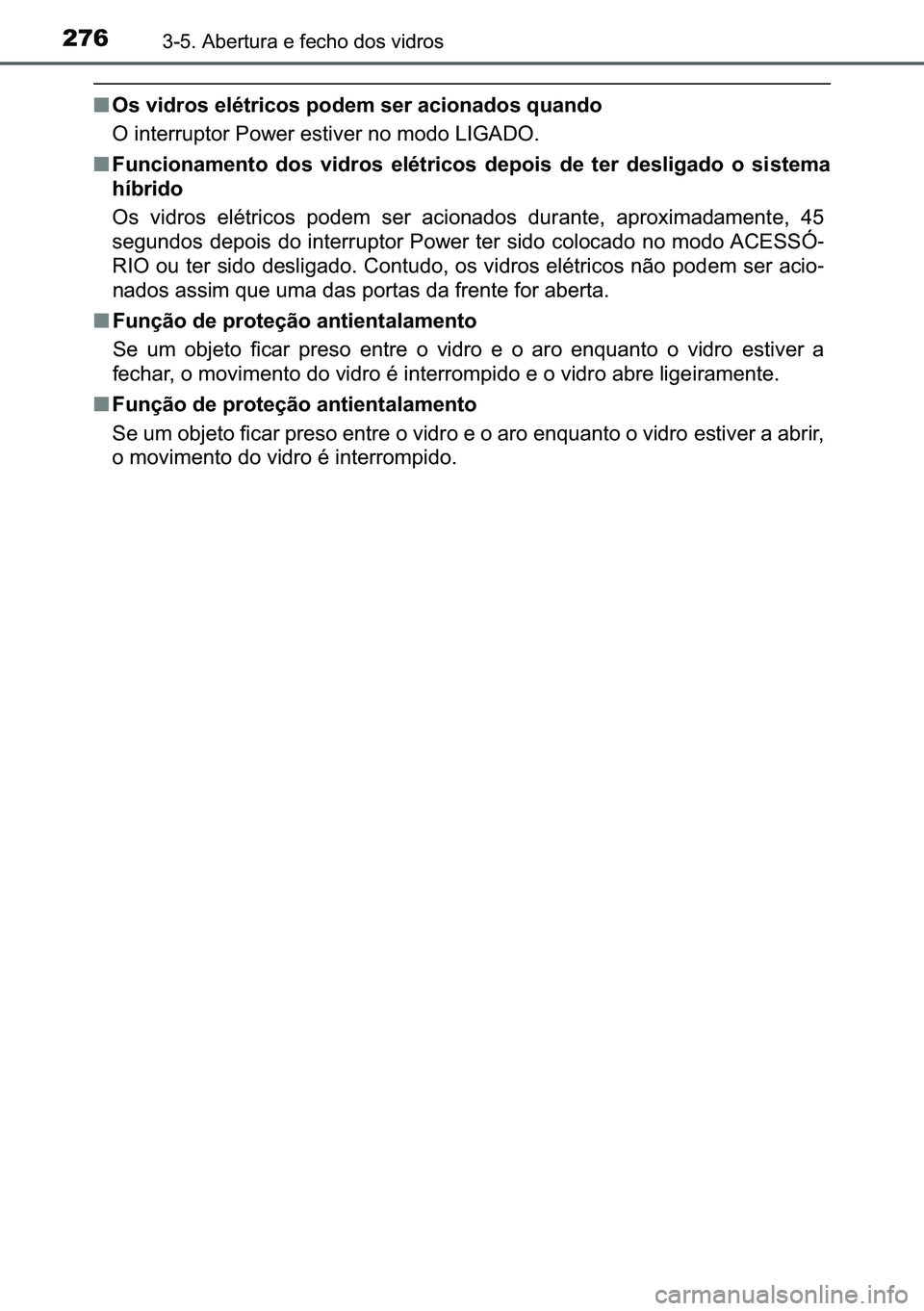 TOYOTA C-HR 2023  Manual de utilização (in Portuguese) 276������$�E�H�U�W�X�U�D��H��I�H�F�K�R��G�R�V��Y�L�G�U�R�V
■�2�V��Y�L�G�U�R�V��H�O�p�W�U�L�F�R�V��S�R�G�H�P��V�H�U��D�F�L�R�Q�D�G�R�V��T�X�D�Q�G�R
�2��L�Q�W�H�U�U�X�S�W�R�U��3�R�Z�H