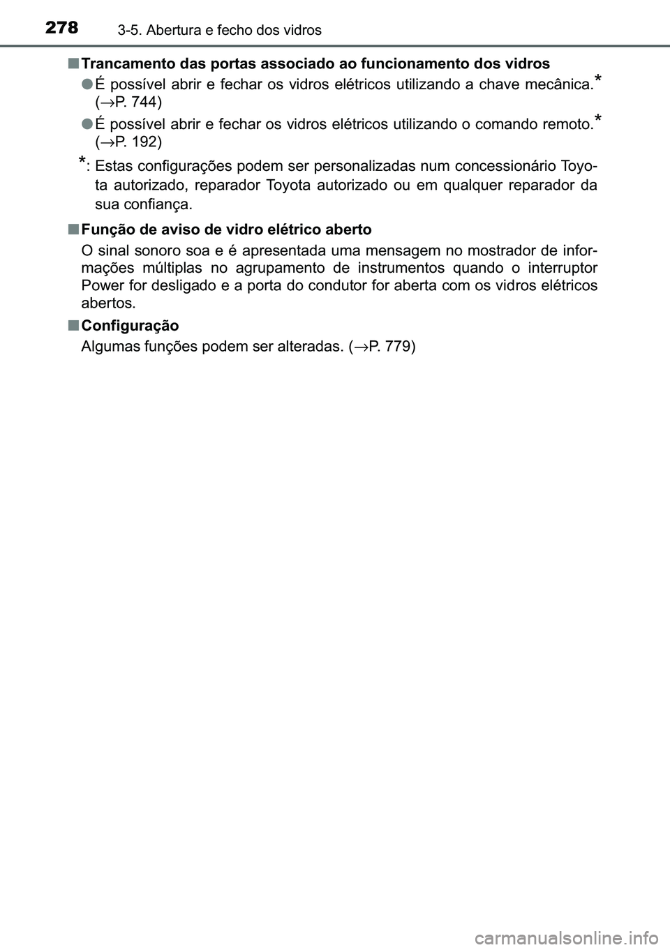 TOYOTA C-HR 2023  Manual de utilização (in Portuguese) 278������$�E�H�U�W�X�U�D��H��I�H�F�K�R��G�R�V��Y�L�G�U�R�V
■�7�U�D�Q�F�D�P�H�Q�W�R��G�D�V��S�R�U�W�D�V��D�V�V�R�F�L�D�G�R��D�R��I�X�Q�F�L�R�Q�D�P�H�Q�W�R��G�R�V��Y�L�G�U�R�V
●�e� 