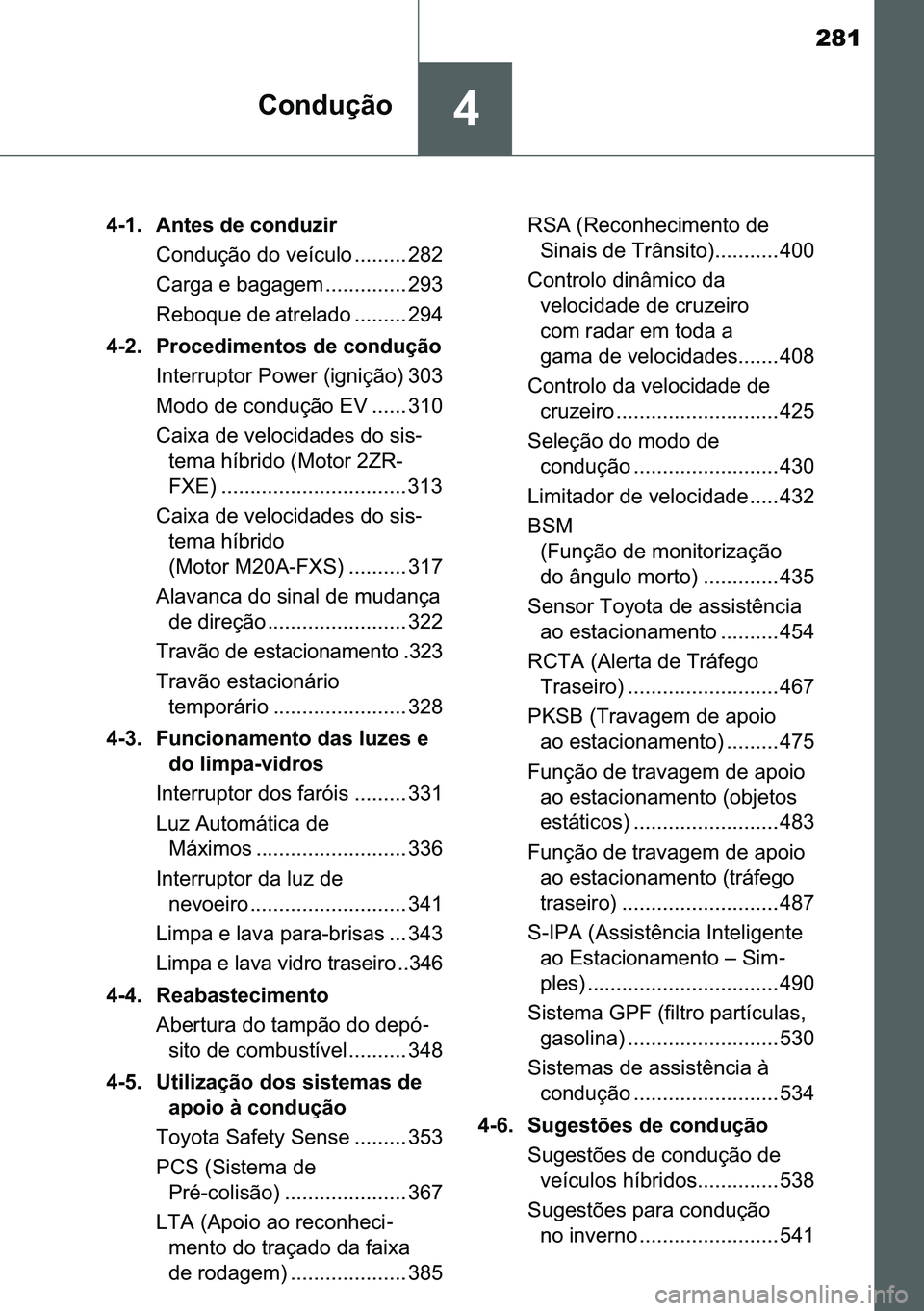 TOYOTA C-HR 2023  Manual de utilização (in Portuguese) 281
��&�R�Q�G�X�o�m�R
���� �$�Q�W�H�V��G�H��F�R�Q�G�X�]�L�U
�&�R�Q�G�X�o�m�R��G�R��Y�H�t�F�X�O�R ��������� ���
�&�D�U�J�D��H��E�D�J�D�J�H�P �������������� ���
�
