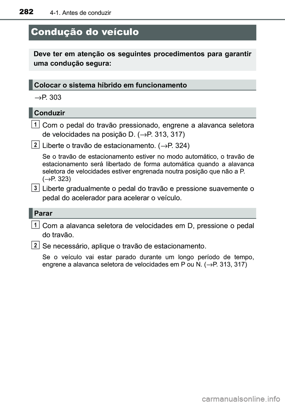 TOYOTA C-HR 2023  Manual de utilização (in Portuguese) 282������$�Q�W�H�V��G�H��F�R�Q�G�X�]�L�U
Condução do veículo
→�3�����
�&�R�P� �R� �S�H�G�D�O� �G�R� �W�U�D�Y�m�R� �S�U�H�V�V�L�R�Q�D�G�R�� �H�Q�J�U�H�Q�H� �D� �D�O�D�Y�D�Q�F�