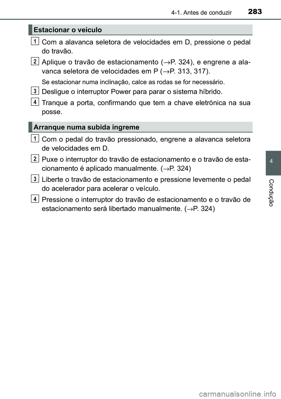 TOYOTA C-HR 2023  Manual de utilização (in Portuguese) 283������$�Q�W�H�V��G�H��F�R�Q�G�X�]�L�U
�
�&�R�Q�G�X�o�m�R
�&�R�P� �D� �D�O�D�Y�D�Q�F�D� �V�H�O�H�W�R�U�D� �G�H� �Y�H�O�R�F�L�G�D�G�H�V� �H�P� ��� �S�U�H�V�V�L�R�Q�H� �R� �S�H�G�D