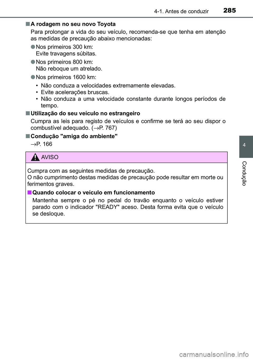 TOYOTA C-HR 2023  Manual de utilização (in Portuguese) 285������$�Q�W�H�V��G�H��F�R�Q�G�X�]�L�U
�
�&�R�Q�G�X�o�m�R
■�$��U�R�G�D�J�H�P��Q�R��V�H�X��Q�R�Y�R��7�R�\�R�W�D
�3�D�U�D� �S�U�R�O�R�Q�J�D�U� �D� �Y�L�G�D� �G�R��V�H�X� �Y�H�t�F�