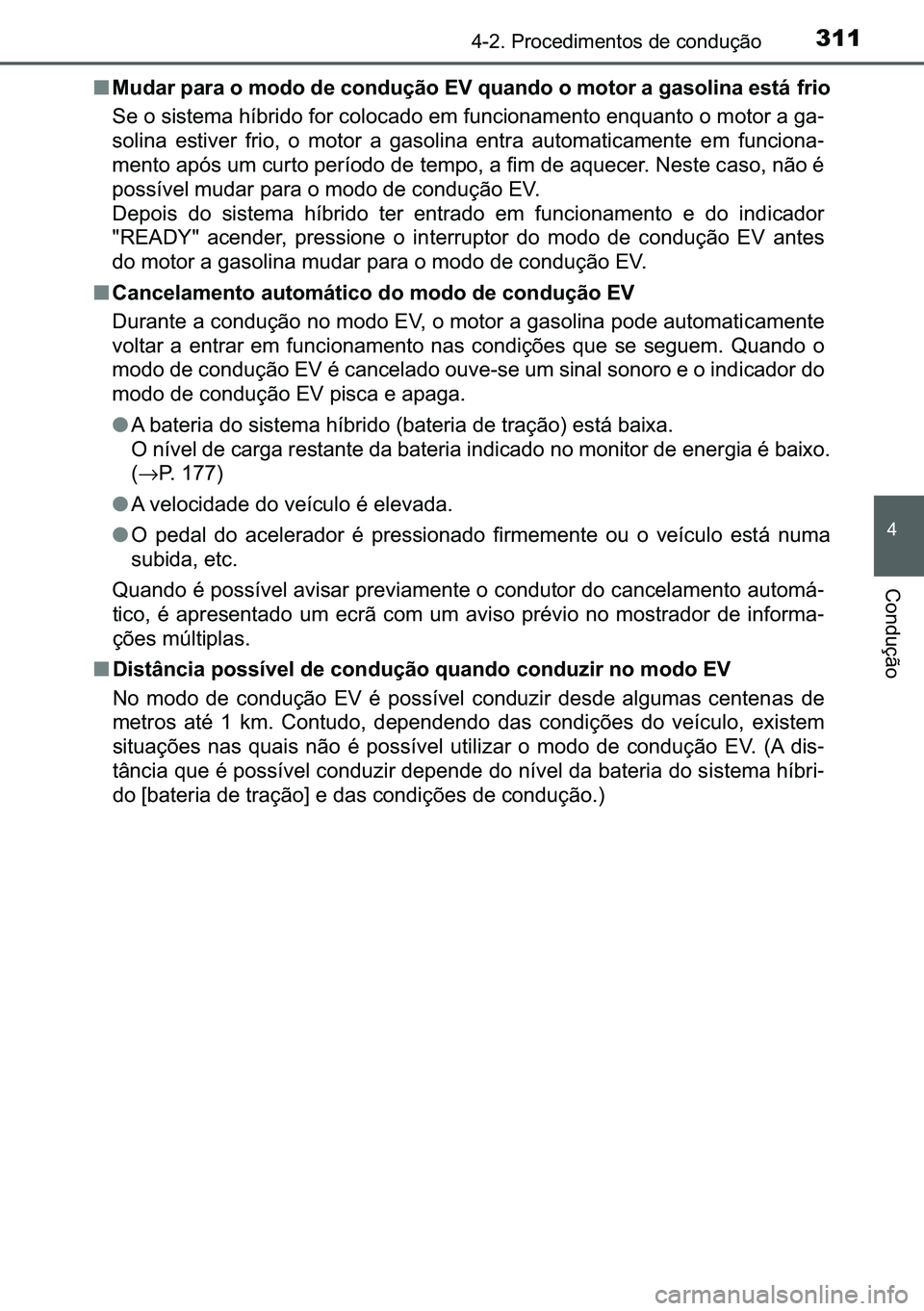 TOYOTA C-HR 2023  Manual de utilização (in Portuguese) 311������3�U�R�F�H�G�L�P�H�Q�W�R�V��G�H��F�R�Q�G�X�o�m�R
�
�&�R�Q�G�X�o�m�R
■�0�X�G�D�U��S�D�U�D��R��P�R�G�R��G�H��F�R�Q�G�X�o�m�R��(�9��T�X�D�Q�G�R��R��P�R�W�R�U��D��J�D�V�R�O�L�