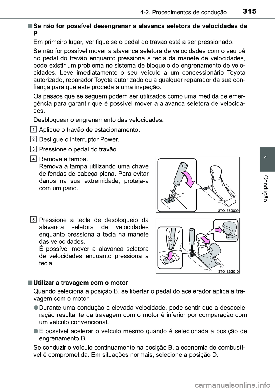 TOYOTA C-HR 2023  Manual de utilização (in Portuguese) 315������3�U�R�F�H�G�L�P�H�Q�W�R�V��G�H��F�R�Q�G�X�o�m�R
�
�&�R�Q�G�X�o�m�R
■�6�H� �Q�m�R� �I�R�U� �S�R�V�V�t�Y�H�O� �G�H�V�H�Q�J�U�H�Q�D�U� �D� �D�O�D�Y�D�Q�F�D� �V�H�O�H�W�R�U�D� �