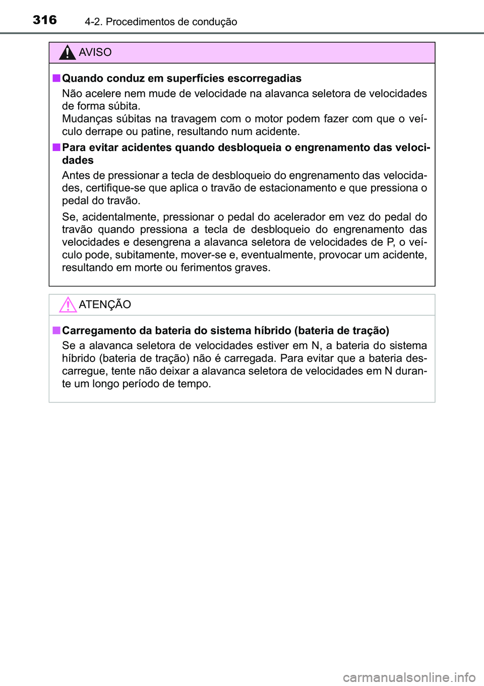 TOYOTA C-HR 2023  Manual de utilização (in Portuguese) 316������3�U�R�F�H�G�L�P�H�Q�W�R�V��G�H��F�R�Q�G�X�o�m�R
�$�9 �, �6 �2
■�4�X�D�Q�G�R��F�R�Q�G�X�]��H�P��V�X�S�H�U�I�t�F�L�H�V��H�V�F�R�U�U�H�J�D�G�L�D�V
�1�m�R��D�F�H�O�H�U�H��Q�H�P��P