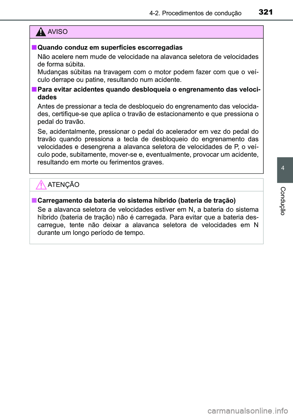 TOYOTA C-HR 2023  Manual de utilização (in Portuguese) 321������3�U�R�F�H�G�L�P�H�Q�W�R�V��G�H��F�R�Q�G�X�o�m�R
�
�&�R�Q�G�X�o�m�R
�$�9 �, �6 �2
■�4�X�D�Q�G�R��F�R�Q�G�X�]��H�P��V�X�S�H�U�I�t�F�L�H�V��H�V�F�R�U�U�H�J�D�G�L�D�V
�1�m�R��D�F�H