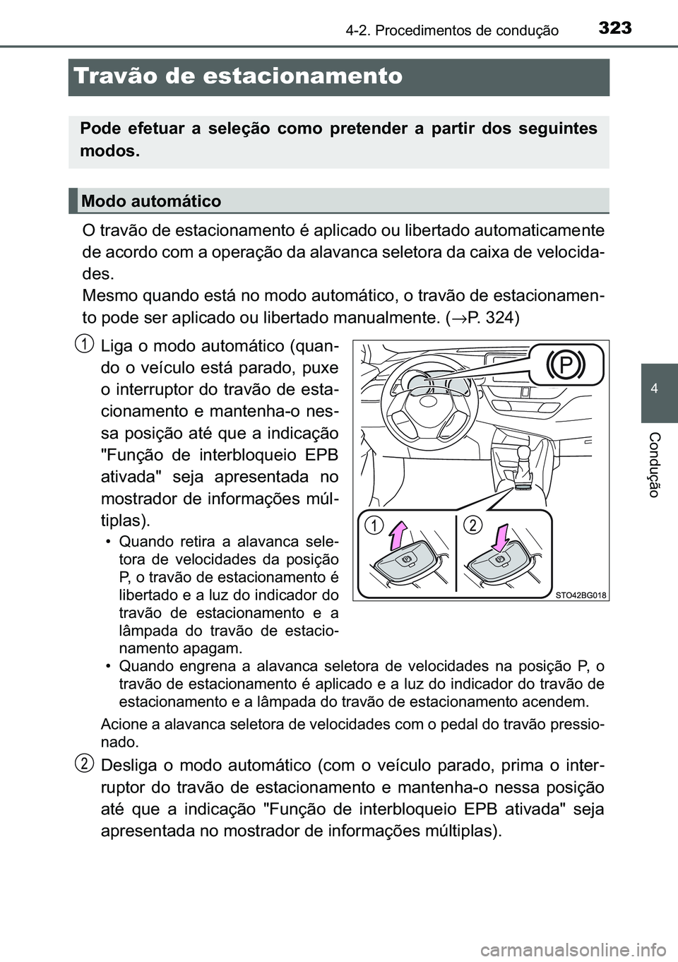 TOYOTA C-HR 2023  Manual de utilização (in Portuguese) 323
�
������3�U�R�F�H�G�L�P�H�Q�W�R�V��G�H��F�R�Q�G�X�o�m�R
�&�R�Q�G�X�o�m�R
Travão de estacionamento
�2��W�U�D�Y�m�R��G�H��H�V�W�D�F�L�R�Q�D�P�H�Q�W�R��p��D�S�O�L�F�D�G�R��R�X��O�L�E�