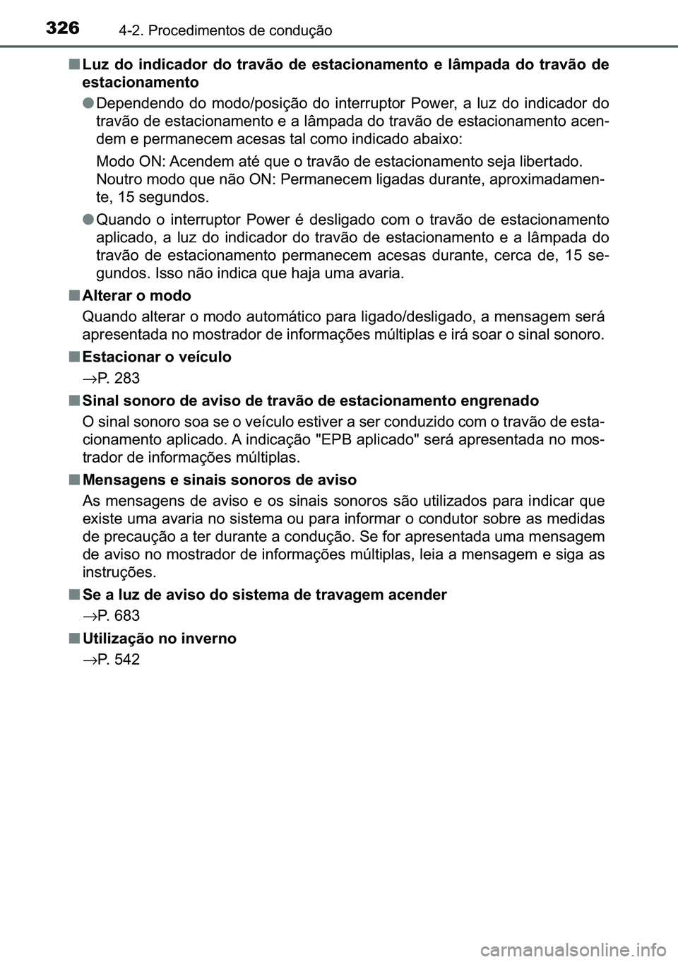 TOYOTA C-HR 2023  Manual de utilização (in Portuguese) 326������3�U�R�F�H�G�L�P�H�Q�W�R�V��G�H��F�R�Q�G�X�o�m�R
■�/�X�]� �G�R� �L�Q�G�L�F�D�G�R�U� �G�R� �W�U�D�Y�m�R� �G�H� �H�V�W�D�F�L�R�Q�D�P�H�Q�W�R� �H� �O�k�P�S�D�G�D� �G�R� �W�U�D�