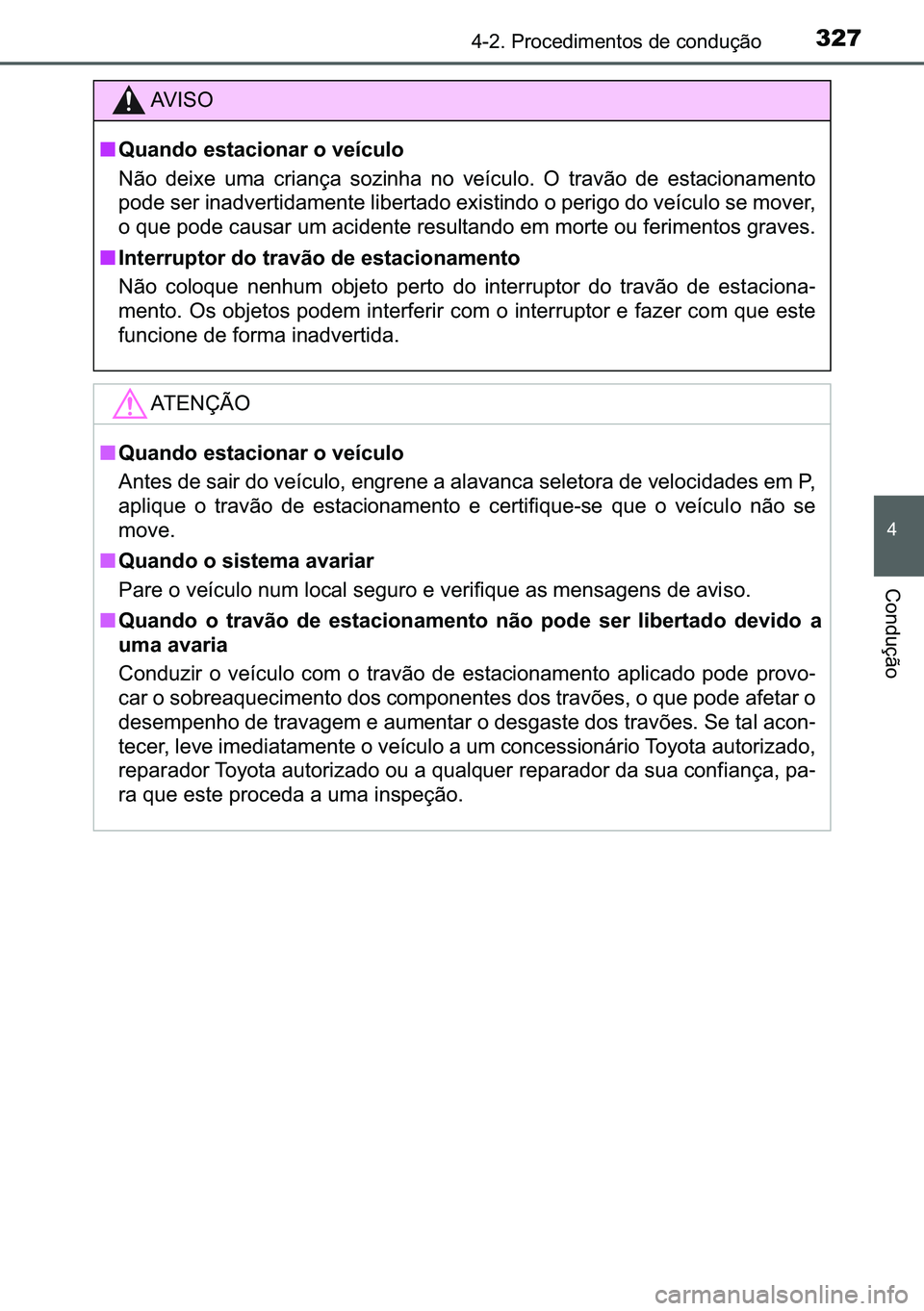 TOYOTA C-HR 2023  Manual de utilização (in Portuguese) 327������3�U�R�F�H�G�L�P�H�Q�W�R�V��G�H��F�R�Q�G�X�o�m�R
�
�&�R�Q�G�X�o�m�R
�$�9 �, �6 �2
■�4�X�D�Q�G�R��H�V�W�D�F�L�R�Q�D�U��R��Y�H�t�F�X�O�R
�1�m�R� �G�H�L�[�H� �X�P�D� �F�U�L�D�Q�o�