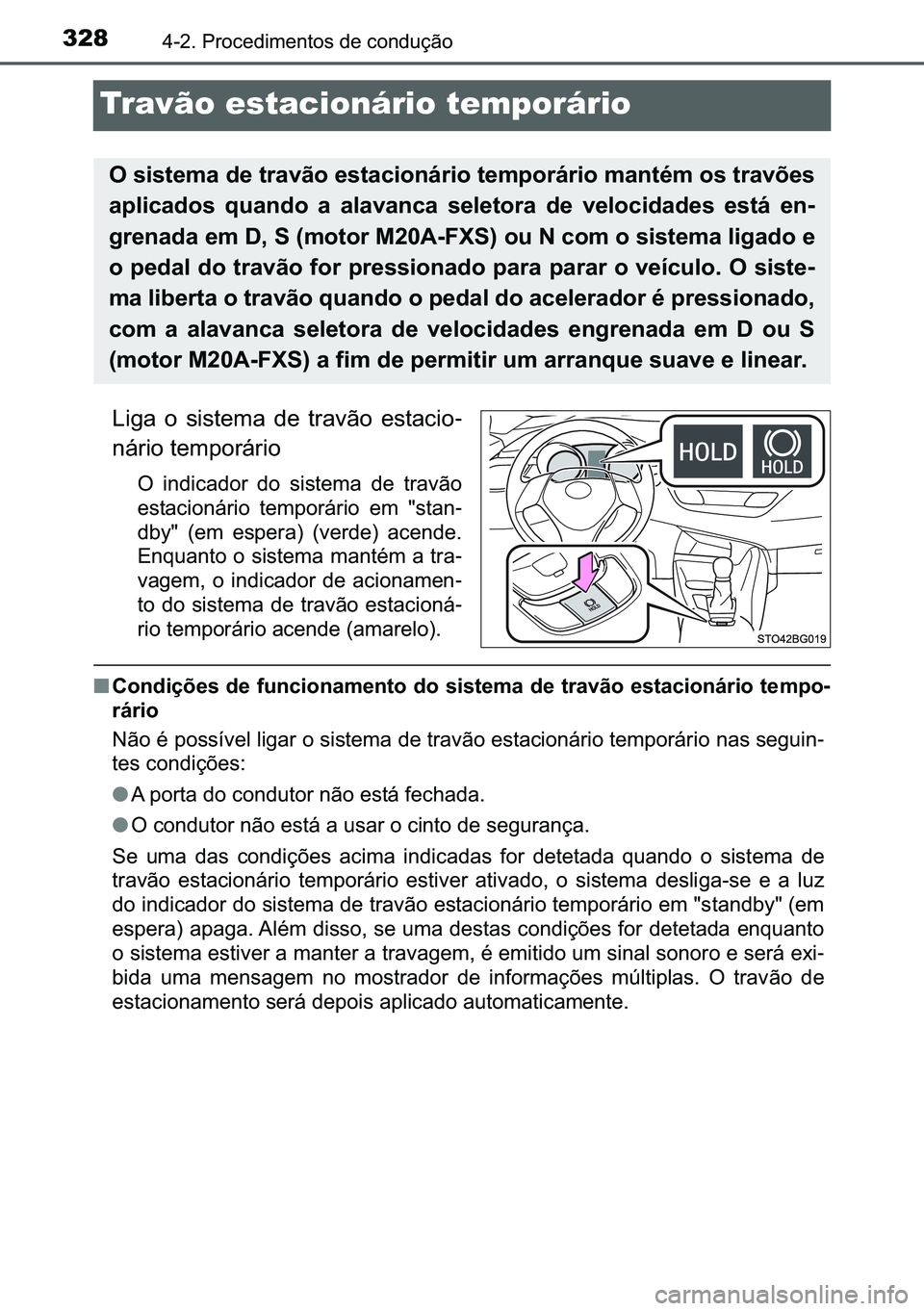 TOYOTA C-HR 2023  Manual de utilização (in Portuguese) 328������3�U�R�F�H�G�L�P�H�Q�W�R�V��G�H��F�R�Q�G�X�o�m�R
Travão estacionário temporário
�/�L�J�D� �R� �V�L�V�W�H�P�D� �G�H� �W�U�D�Y�m�R� �H�V�W�D�F�L�R-
�Q�i�U�L�R��W�H�P�S�R�U�i�U�L�
