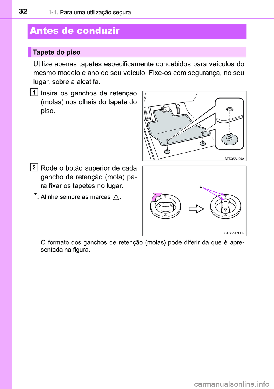 TOYOTA C-HR 2023  Manual de utilização (in Portuguese) 32������3�D�U�D��X�P�D��X�W�L�O�L�]�D�o�m�R��V�H�J�X�U�D
Antes de conduzir
�8�W�L�O�L�]�H� �D�S�H�Q�D�V� �W�D�S�H�W�H�V� �H�V�S�H�F�L�I�L�F�D�P�H�Q�W�H� �F�R�Q�F�H�E�L�G�R�V� �S�D�U�D� �